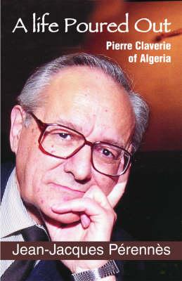 A Life Poured Out: Pierre Claverie of Algeria