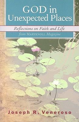 God in Unexpected Places: Reflections on Faith and Life from ""Maryknoll"" Magazine