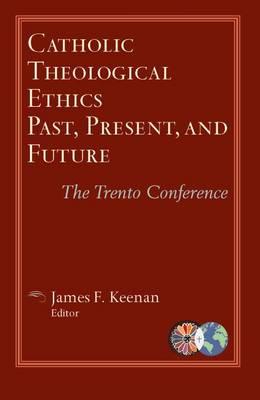 Catholic Theological Ethics, Past, Present, and Future: The Trento Conference