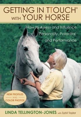Getting in Ttouch with Your Horse: How to Assess and Influence Personality, Potential, and Performance