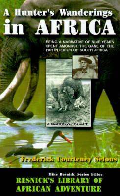 A Hunter's Wanderings in Africa: Being a Narrative of Nine Years Spent Amongst the Game of the Far Interior of South Africa