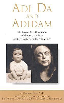 Adi Da and Adidam: The Divine Self-Revelation of the Avataric Way of the Bright and the Thumbs