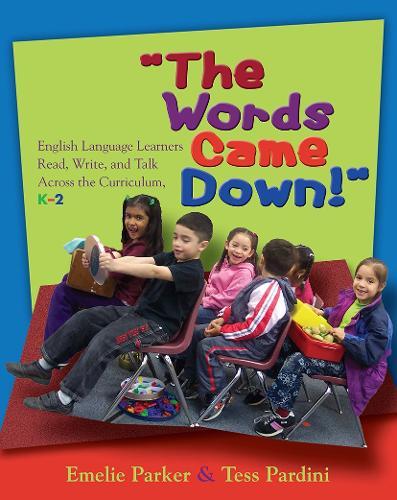 Words Came Down!: English Language Learners Read, Write, and Talk Across the Curriculum, K-2