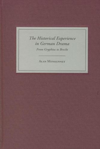 The Historical Experience in German Drama: From Gryphius to Brecht