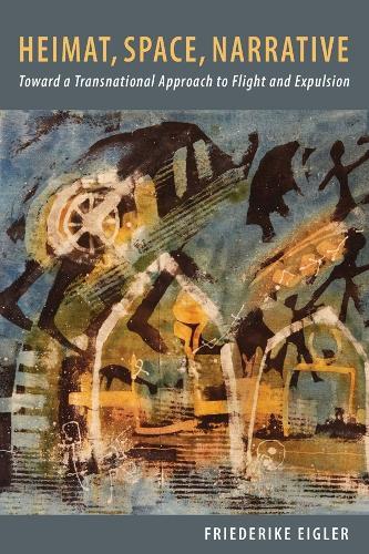 Heimat, Space, Narrative: Toward a Transnational Approach to Flight and Expulsion