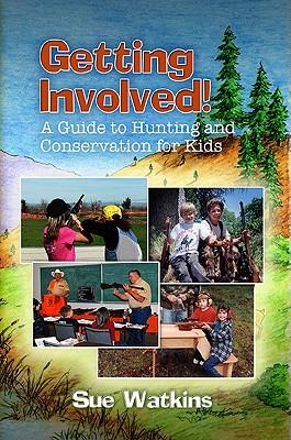 Getting Involved!: A Guide to Hunting and Conservation for Kids