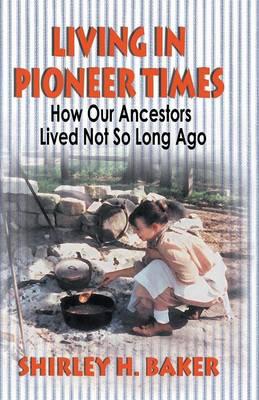 Living in Pioneer Times: How Our Ancestors Lived Not So Long Ago