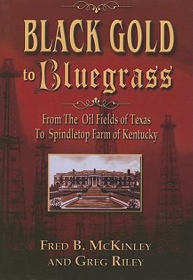 Black Gold to Bluegrass: From the Oil Fields of Texas to Spindletop Farm of Kentucky