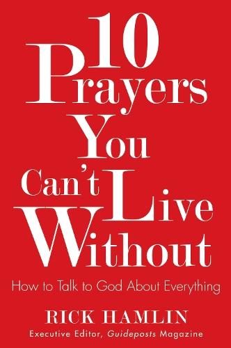 10 Prayers You Can't Live without: How to Talk to God About Everything