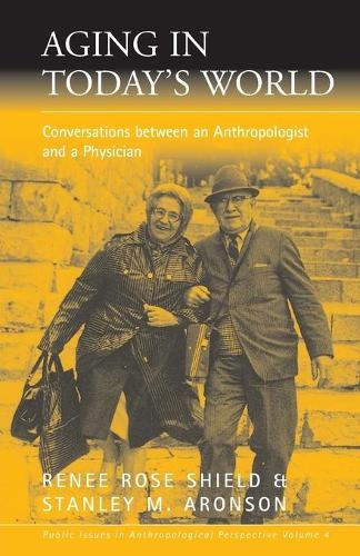 Aging in Today's World: Conversations between an Anthropologist and a Physician