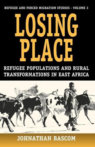 Losing Place: Refugee Populations and Rural Transformations in East Africa