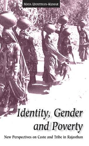 Identity, Gender and Poverty: New Perspectives on Caste and Tribe in Rajasthan