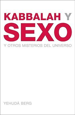 Kabbalah y Sexo: Y Otros Misterios del Universo