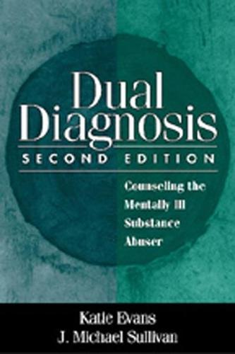 Dual Diagnosis, Second Edition: Counseling the Mentally Ill Substance Abuser