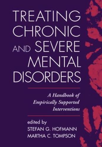 Treating Chronic and Severe Mental Disorders: A Handbook of Empirically Supported Interventions