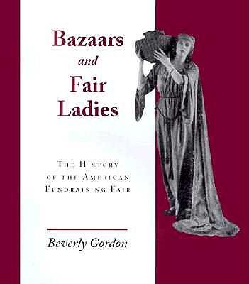Bazaars & Fair Ladies: History American Fundraising Fair
