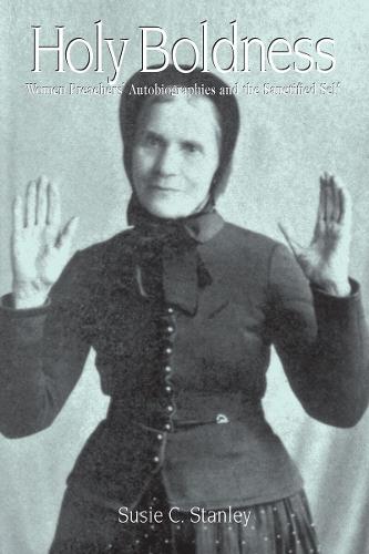 Holy Boldness: Women Preachers Autobiographies & the Sacred Self