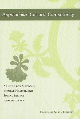 Appalachian Cultural Competency: A Guide for Medical, Mental Health, and Social Service Professionals