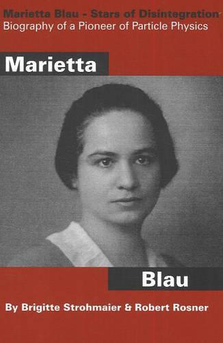 Marietta Blau: Stars of Disintegration: Biography of a  Pioneer of Particle Physics