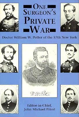 One Surgeon's Private War: Doctor William W. Potter of the 57th New York