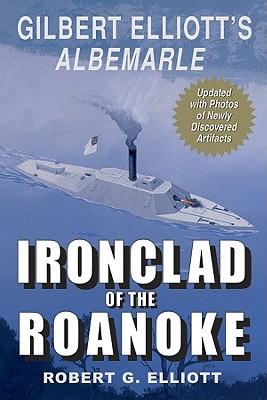 Ironclad of the Roanoke: Gilbert Elliott's Albermarle