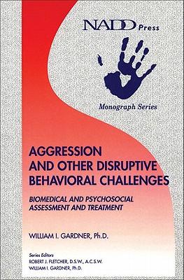 Aggression and Other Disruptive Behavioral Challenges: Biomedical and Psychosocial Assessment and Treatment