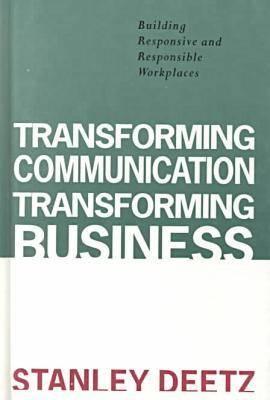 Transforming Communication, Transforming Business: Building Responsive and Responsible Workplaces