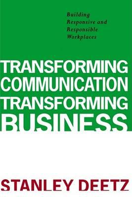 Transforming Communication, Transforming Business: Building Responsive and Responsible Workplaces