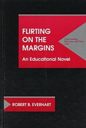 Flirting on the Margins: An Educational Novel