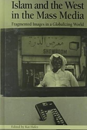Islam and the West in the Mass Media: Fragmented Images in a Globalizing World