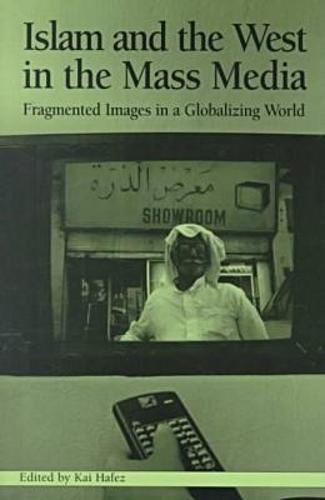 Islam and the West in the Mass Media: Fragmented Images in a Globalizing World