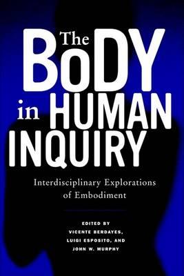 The Body in Human Inquiry: Interdisciplinary Explorations of Embodiment