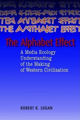 The Alphabet Effect: A Media Ecology Understanding of Western Civilization