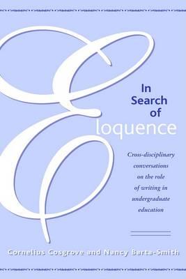 In Search of Eloquence: Cross-disciplinary Conversations on the Role of Writing in Undergraduate Education
