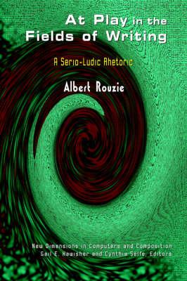 At Play in the Fields of Writing: A Serio-ludic Rhetoric