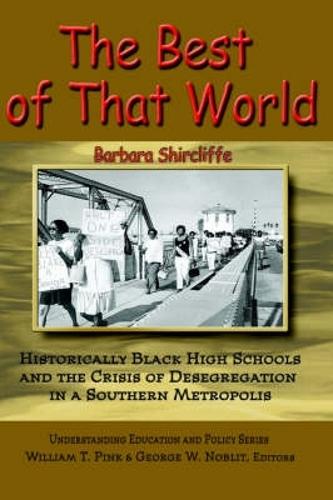 The Best of That World: Historically Black High Schools and the Crisis of Segregation in a Southern Metropolis