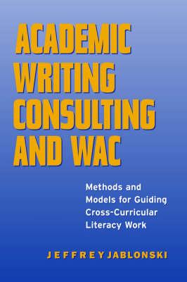 Academic Writing Consulting and WAC: Methods and Models for Guiding Cross-curricular Literacy Work