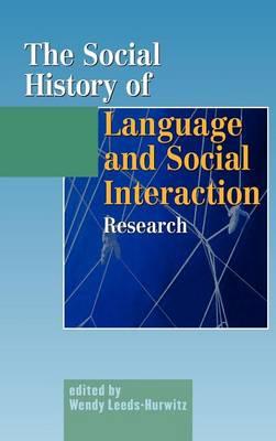 The Social History of Language and Social Interaction Research: People, Places, Ideas (Hampton Press Communication Series)