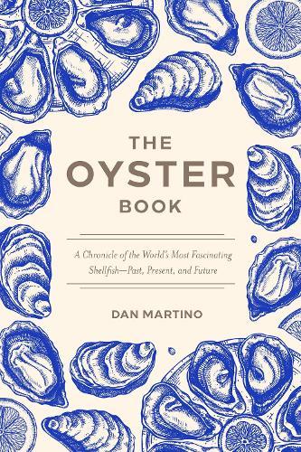 The Oyster Book: A Chronicle of the World's Most Fascinating Shellfish-Past, Present, and Future