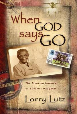 When God Says Go: The Amazing Story of a Slave's Daughter