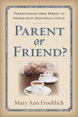 Parent or Friend?: Transitioning from Parent to Friend with Your Adult Child