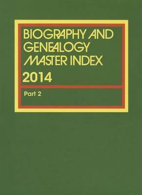 Biography and Genealogy Master Index, Part 2: A Consolidated Index to More Than 250,000 Biographical Sketches in Current and Retrospective Biographical Dictionaries