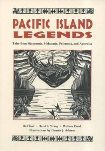 Pacific Island Legends: Tales from Micronesia, Melanesia, Polynesia, and Australia