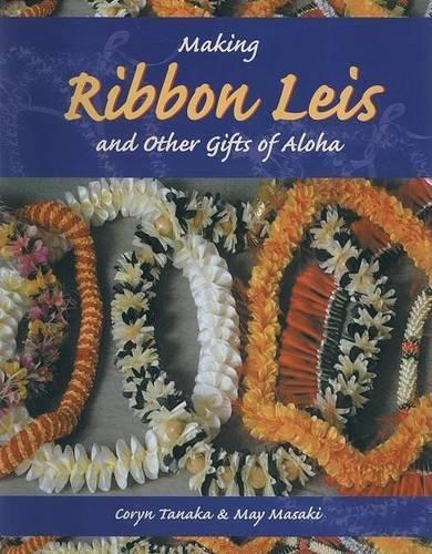 Making Ribbon Leis: And Other Gifts of Aloha