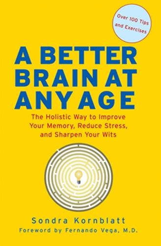 Better Brain at Any Age: The Holistic Way to Improve Your Memory, Reduce Stress, and Sharpen Your Wits
