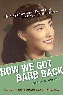 How We Got Barb Back: The Story of My Sister's Reawakening After 30 Years of Schizophrenia