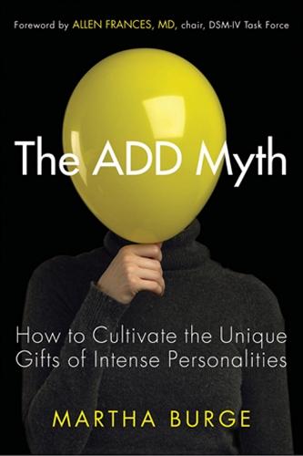 Add Myth: How to Cultivate the Unique Gifts of Intense Personalities