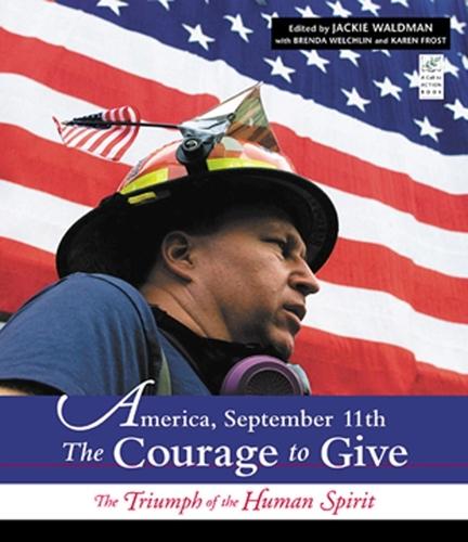 America, September 11th: The Courage to Give: The Courage to Give: The Triumph of the Human Spirit