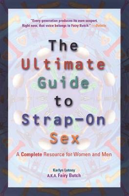 The Ultimate Guide to Strap-on Sex: A Complete Resource for Women and Men