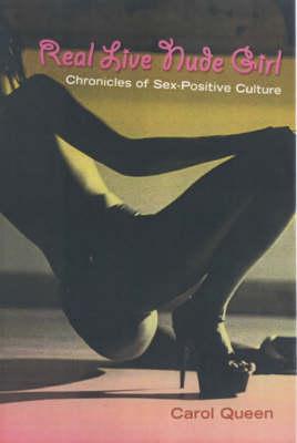 Real Live Nude Girl: Chronicles of Sex-Positive Culture